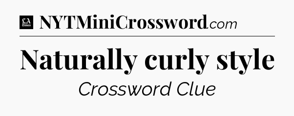 Naturally curly style - LA Times Crossword