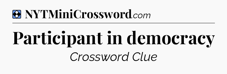 Solution: Participant in democracy - NYT Mini Crossword