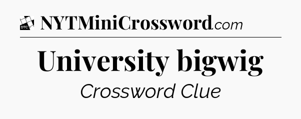University bigwig - Daily Themed Classic Crossword