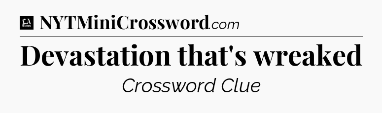 Devastation that's wreaked - LA Times Crossword