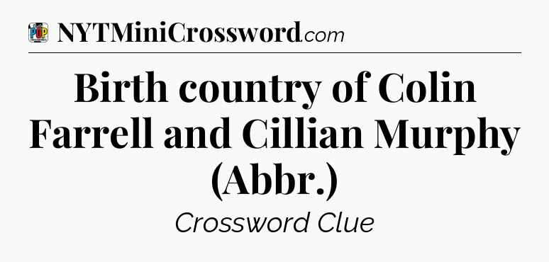 Birth country of Colin Farrell and Cillian Murphy (Abbr.) Crossword Clue