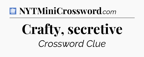 Crafty, secretive Puzzle Page Crossword Clue
