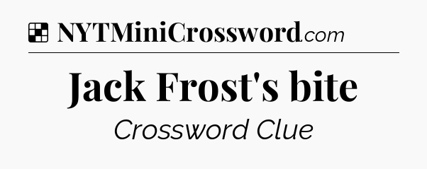 Solution: Jack Frost's bite - NYT Crossword