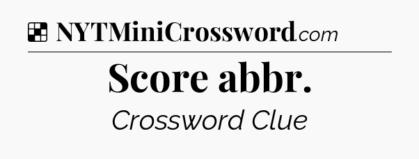 Solution: Score abbr - NYT Crossword