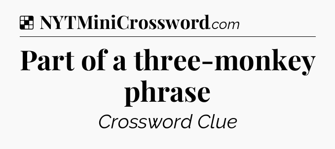 Solution: Part of a three-monkey phrase - NYT Crossword