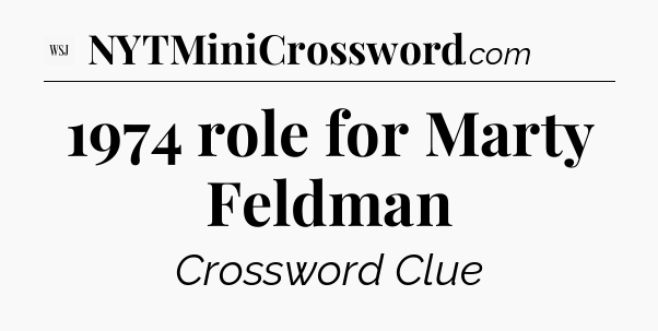 1974 role for Marty Feldman - WSJ Crossword