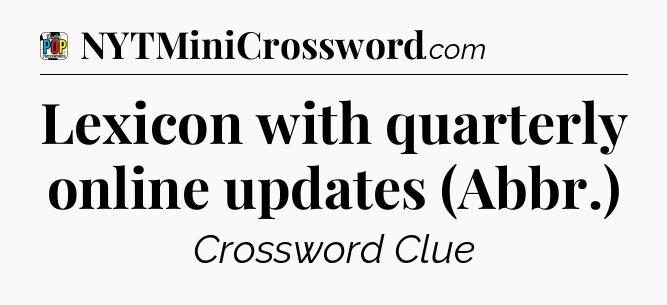 Lexicon with quarterly online updates (Abbr.) Crossword Clue