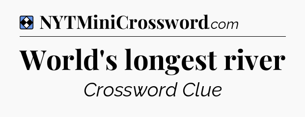 Solution: World's longest river - NYT Mini Crossword