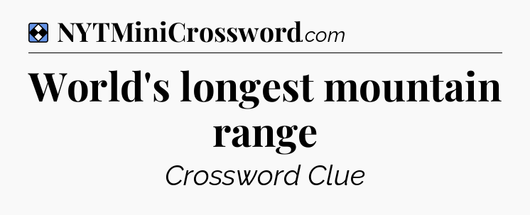 Solution: World's longest mountain range - NYT Mini Crossword