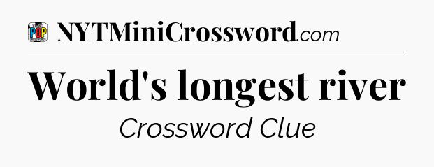 World's longest river Crossword Clue