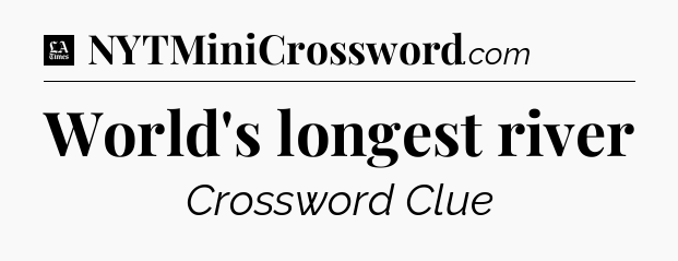 World's longest river - LA Times Crossword
