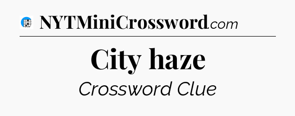 City haze Crossword Clue