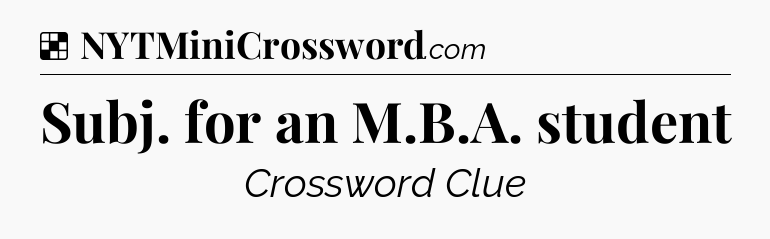 Solution: Subj. for an M.B.A. student - NYT Crossword