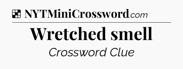 Solution: Wretched smell - NYT Crossword