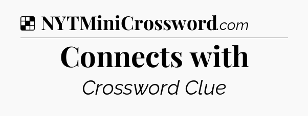 Solution: Connects with - NYT Crossword