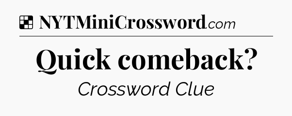 Solution: Quick comeback - NYT Crossword