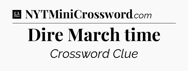 Dire March time - LA Times Crossword