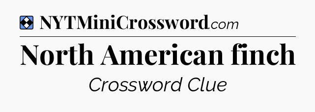 Solution: North American finch - NYT Mini Crossword