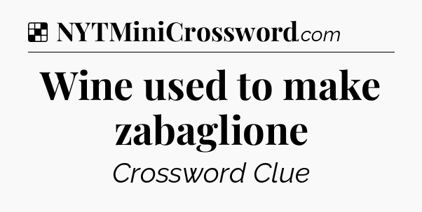 Solution: Wine used to make zabaglione - NYT Crossword