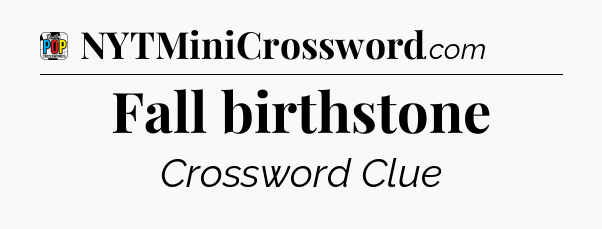 Fall birthstone Crossword Clue