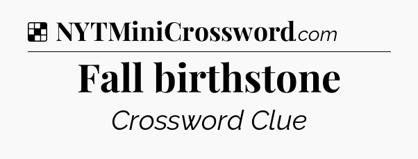 Solution: Fall birthstone - NYT Crossword
