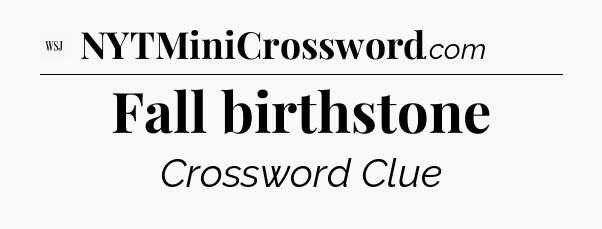 Fall birthstone - WSJ Crossword