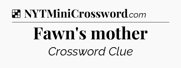 Solution: Fawn's mother - NYT Crossword