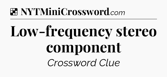 Solution: Low-frequency stereo component - NYT Crossword