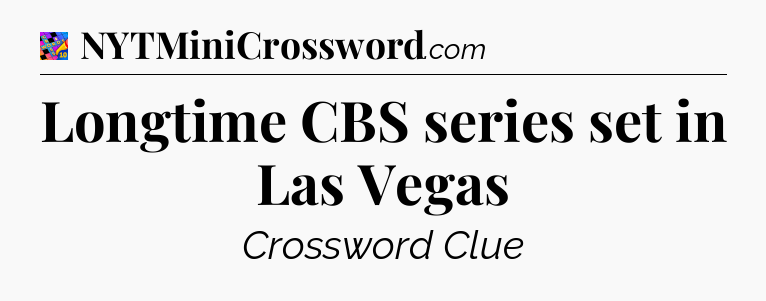 Longtime CBS series set in Las Vegas Crossword Clue