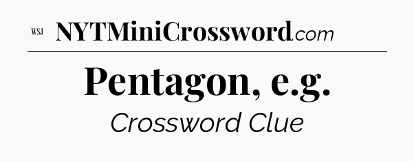 Pentagon, e.g - WSJ Crossword