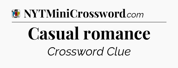Casual romance Crossword Clue