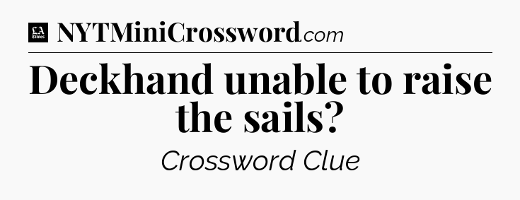 Deckhand unable to raise the sails - LA Times Crossword