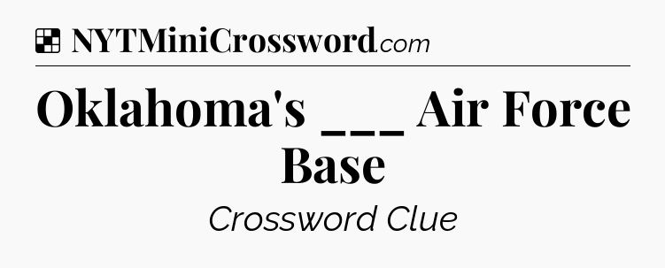 Solution: Oklahoma's ___ Air Force Base - NYT Crossword