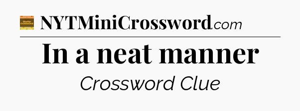 In a neat manner - Eugene Sheffer Crossword
