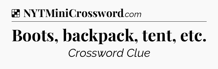Solution: Boots, backpack, tent, etc - NYT Crossword
