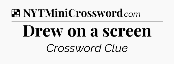 Solution: Drew on a screen - NYT Crossword