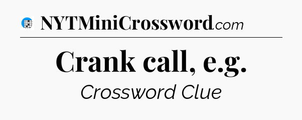 Crank call, e.g Crossword Clue
