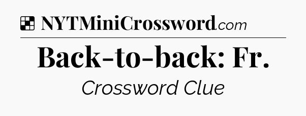 Solution: Back-to-back: Fr - NYT Crossword