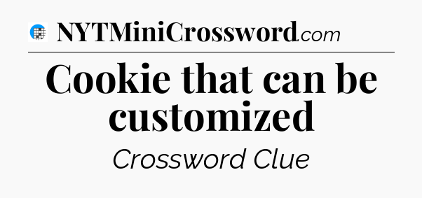 Cookie that can be customized Crossword Clue