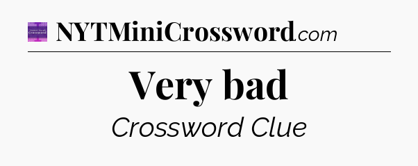 Very bad - Thomas Joseph Crossword