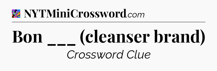 Bon ___ (cleanser brand) Crossword Clue