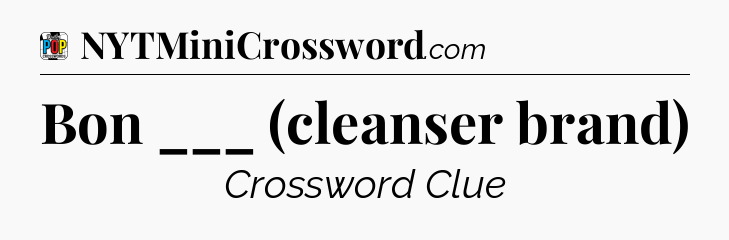 Bon ___ (cleanser brand) Crossword Clue