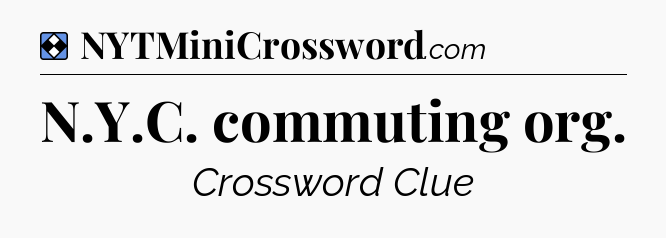 Solution: N.Y.C. commuting org - NYT Mini Crossword