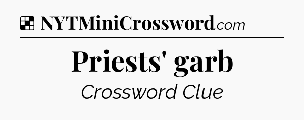 Solution: Priests' garb - NYT Crossword