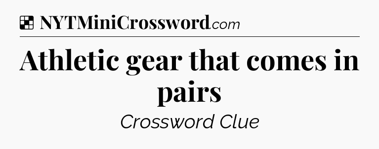Solution: Athletic gear that comes in pairs - NYT Crossword