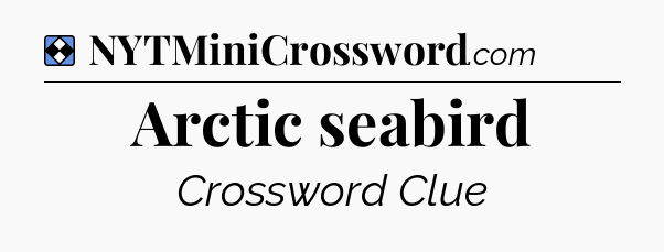 Solution: Arctic seabird - NYT Mini Crossword