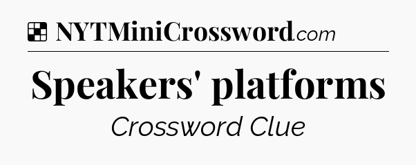 Solution: Speakers' platforms - NYT Crossword