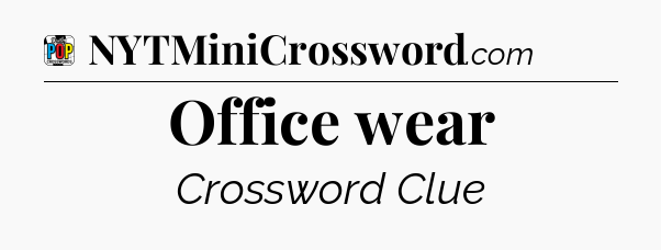 Office wear Crossword Clue