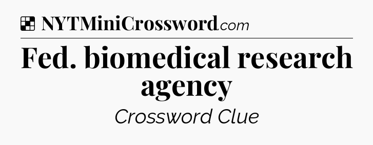Solution: Fed. biomedical research agency - NYT Crossword