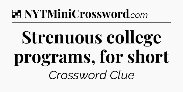 Solution: Strenuous college programs, for short - NYT Crossword